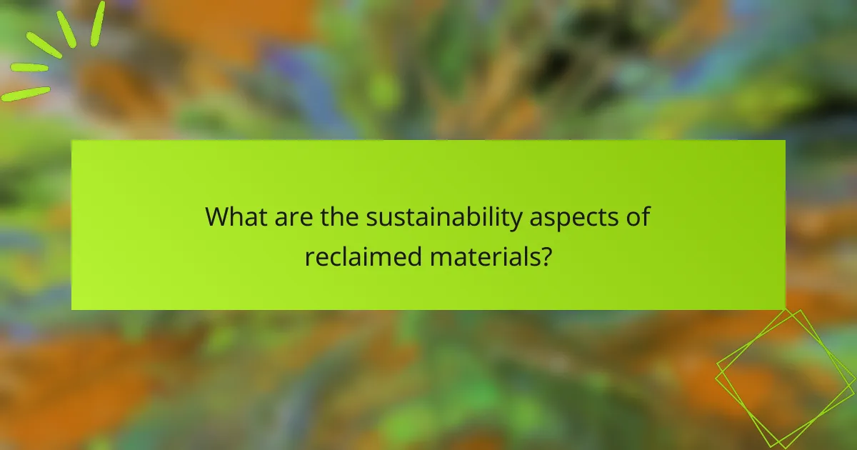 What are the sustainability aspects of reclaimed materials?