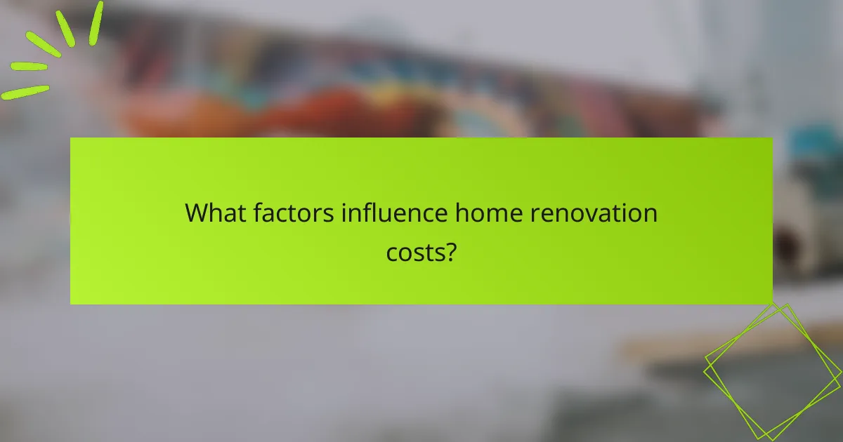 What factors influence home renovation costs?