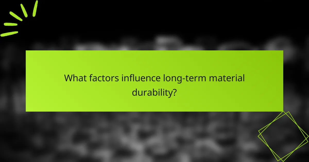 What factors influence long-term material durability?