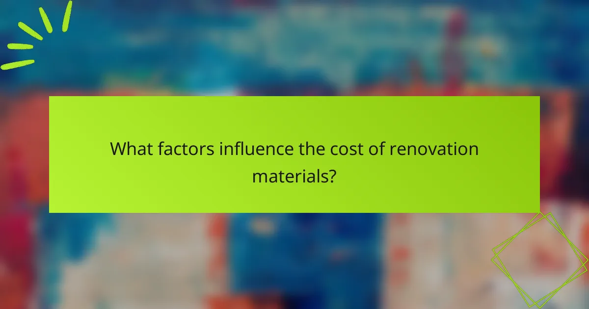 What factors influence the cost of renovation materials?