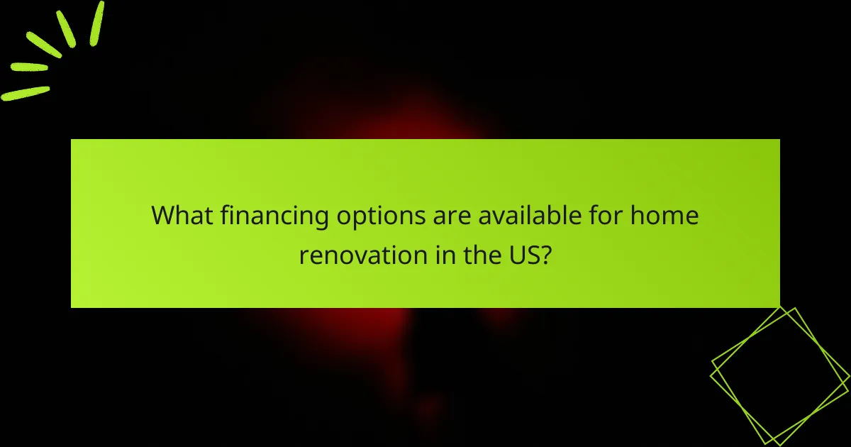 What financing options are available for home renovation in the US?