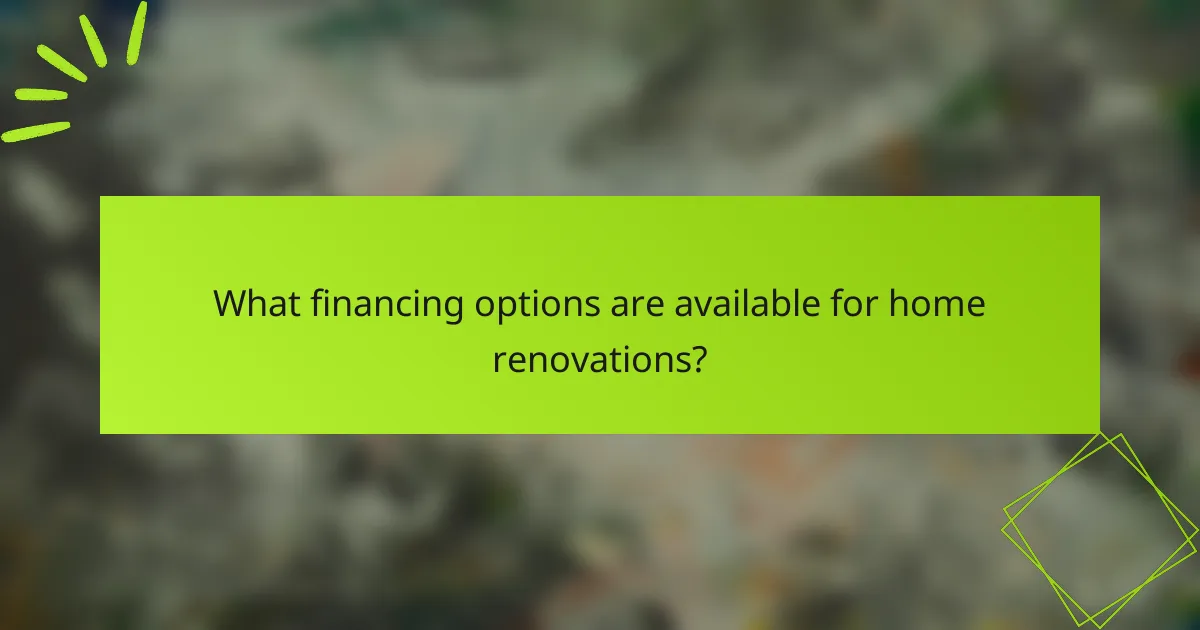 What financing options are available for home renovations?