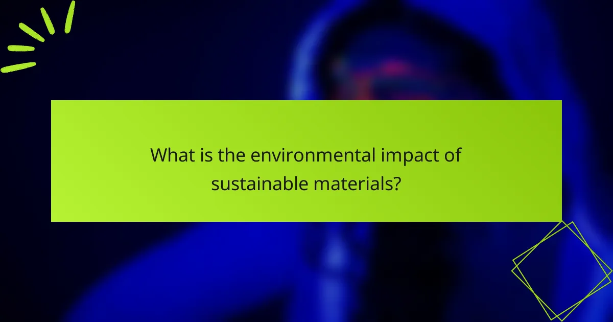 What is the environmental impact of sustainable materials?