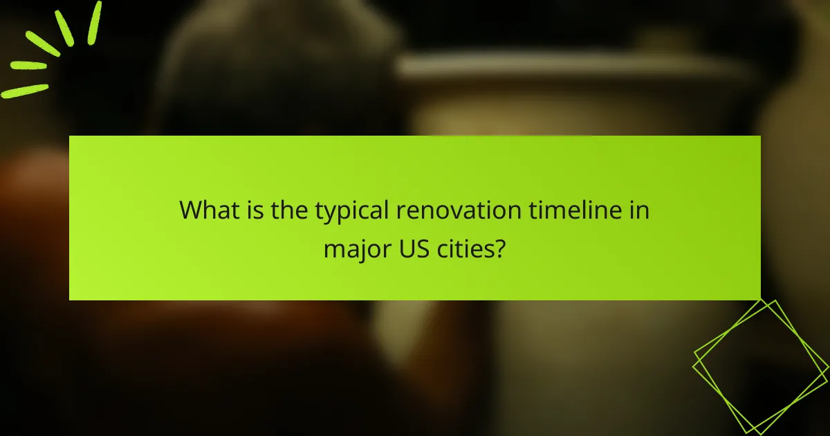 What is the typical renovation timeline in major US cities?