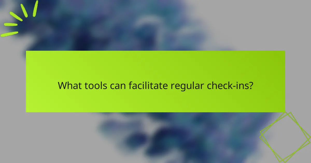 What tools can facilitate regular check-ins?
