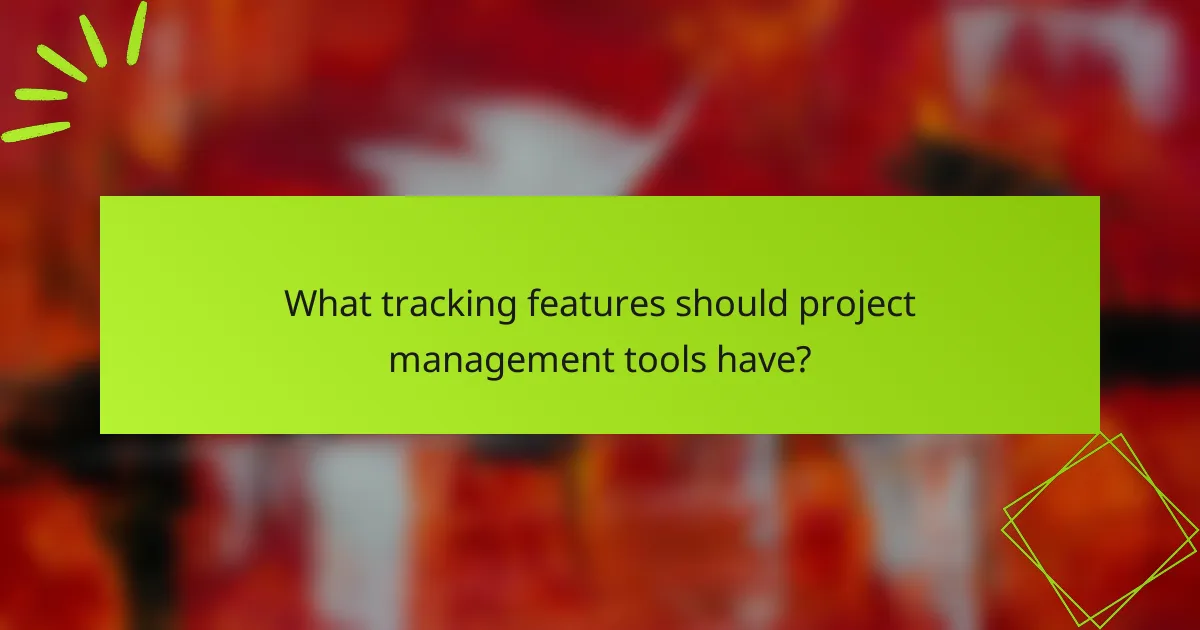 What tracking features should project management tools have?