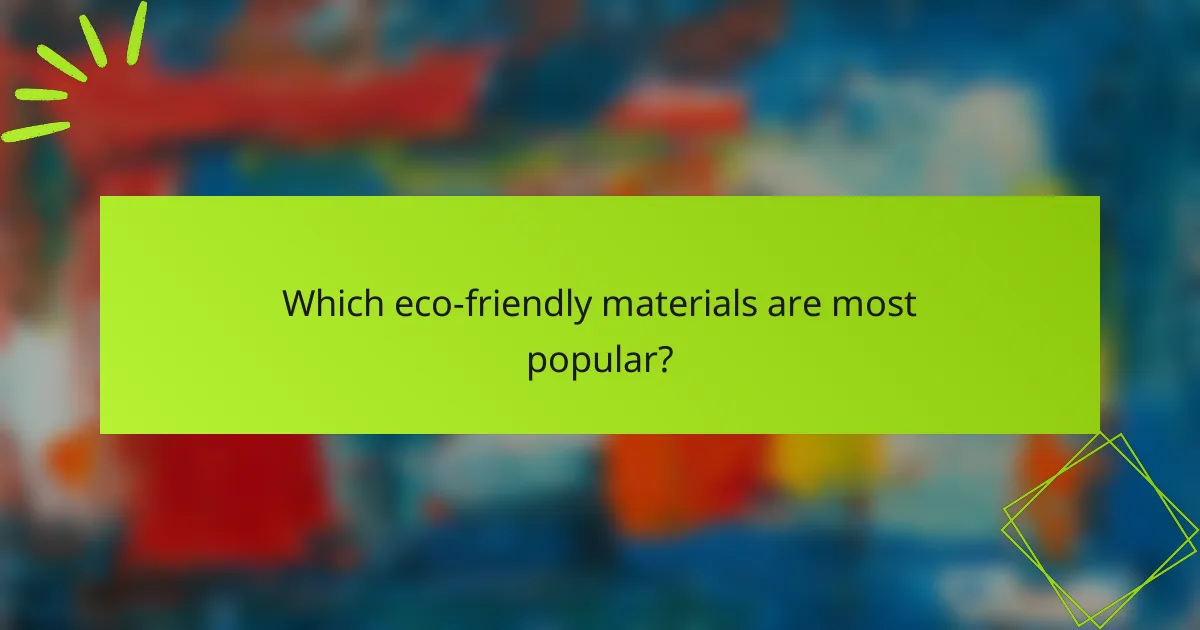 Which eco-friendly materials are most popular?