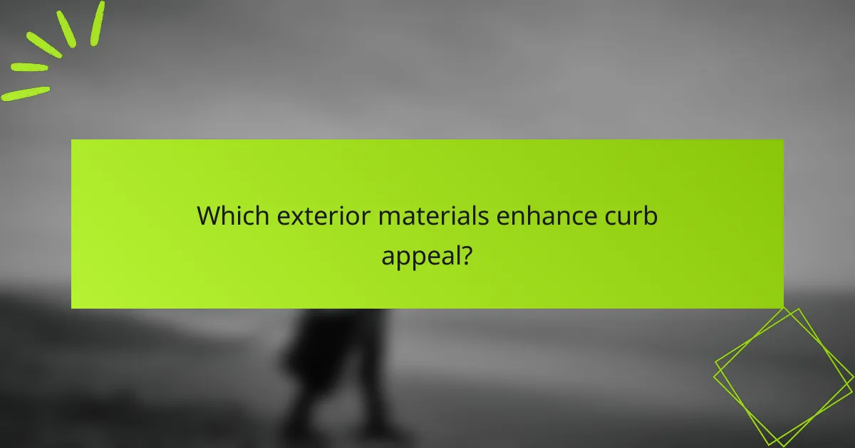 Which exterior materials enhance curb appeal?